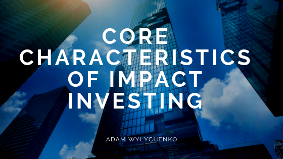 Core Characteristics of Impact Investing